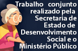 Trabalho conjunto realizado pela Secretaria de Estado de Desenvolvimento Social e o Ministério Público