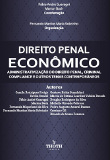 Direito penal econômico: administrativização do direito penal, criminal compliance e outros temas contemporâneos