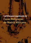Cartilha para legalização de casas religiosas de matriz africana
