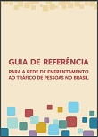 Guia de referência para a rede de enfrentamento ao tráfico de pessoas no Brasil