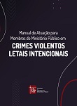 Manual de atuação para membros do MP em crimes violentos leitais intencionais