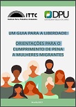 Um guia para a liberdade: orientações para o cumprimento de pena a mulheres migrantes