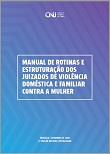 Manual de rotinas e estruturação dos juizados de violência doméstica e familiar contra a mulher