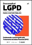 Descomplica! LGPD para o setor público - v. 1: conhecendo o encarregado pelo Tratamento de Dados Pessoais (DPO)