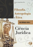 Filosofia, antropologia e ética em diálogo com a ciência jurídica