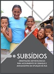 Subsídios: orientações metodológicas para acolhimento de crianças e adolescentes em situação de rua