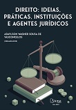 Direito: ideias, práticas, instituições e agentes jurídicos
